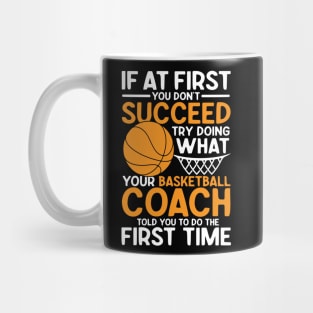 If At First You Don't Succeed Try Doing What Your Basketball Coach Mug